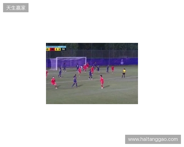 半场-U17中国女足3-0泰国U17 杨兰闪击李启娴破门成宛迪建功 半场-U17中国女足3-0泰国U17 杨兰闪击李启娴破门成宛迪建功